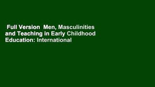 Full Version  Men, Masculinities and Teaching in Early Childhood Education: International