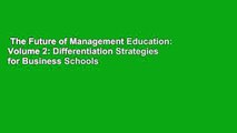 The Future of Management Education: Volume 2: Differentiation Strategies for Business Schools