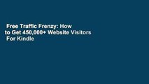 Free Traffic Frenzy: How to Get 450,000  Website Visitors  For Kindle