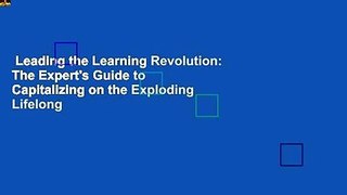 Leading the Learning Revolution: The Expert's Guide to Capitalizing on the Exploding Lifelong