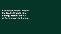 About For Books  Way of the Wolf: Straight Line Selling: Master the Art of Persuasion, Influence,