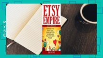 [Read] Etsy Empire: Proven Tactics for Your Etsy Business Success, Including Etsy Seo, Etsy Shop
