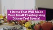 6 Items That Will Make Your Small Thanksgiving Dinner Feel Special