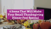 6 Items That Will Make Your Small Thanksgiving Dinner Feel Special