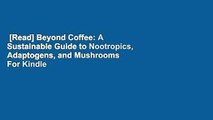 [Read] Beyond Coffee: A Sustainable Guide to Nootropics, Adaptogens, and Mushrooms  For Kindle