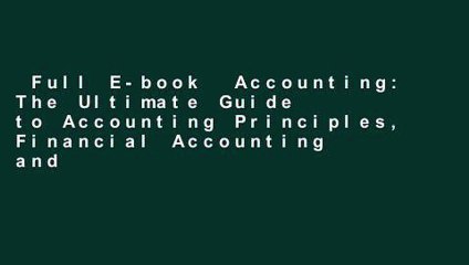 Full E-book  Accounting: The Ultimate Guide to Accounting Principles, Financial Accounting and