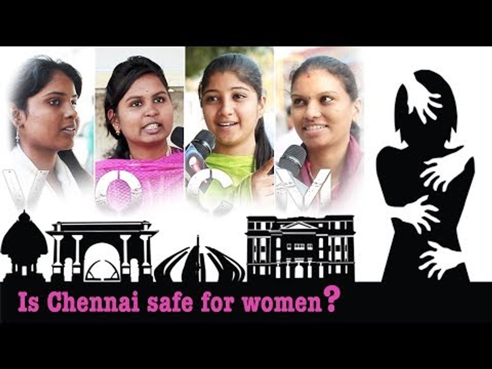 Is Chennai safe for Women ? | Voice of Common Man