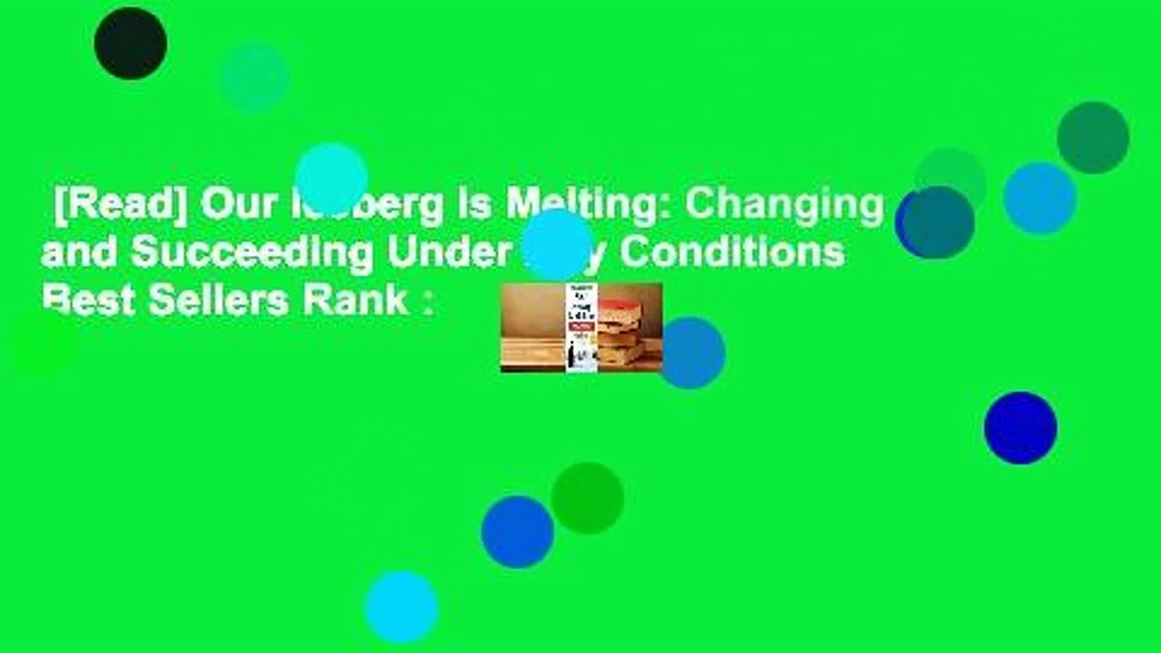 [Read] Our Iceberg Is Melting: Changing and Succeeding Under Any Conditions  Best Sellers Rank :