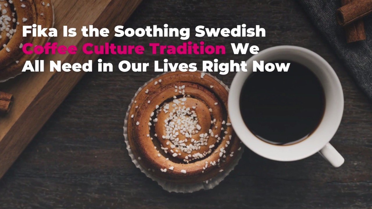 Fika Is the Soothing Swedish Coffee Culture Tradition We All Need in Our Lives Right Now