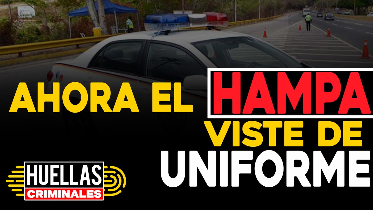 Ahora el hampa viste de uniforme |  ⚠️ Huellas criminales Impacto Venezuela