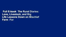 Full E-book  The Rural Diaries: Love, Livestock, and Big Life Lessons Down on Mischief Farm  For