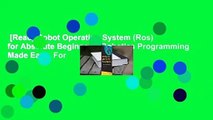 [Read] Robot Operating System (Ros) for Absolute Beginners: Robotics Programming Made Easy  For