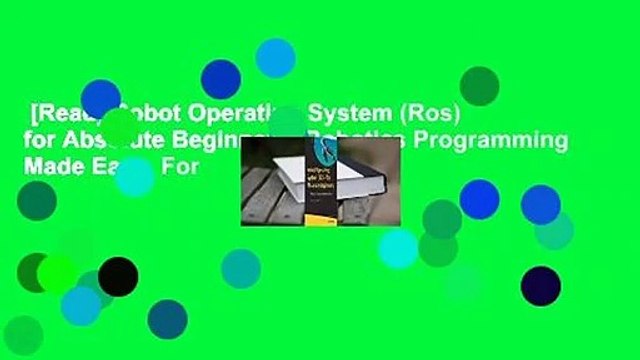 [Read] Robot Operating System (Ros) for Absolute Beginners: Robotics Programming Made Easy For