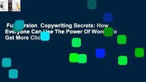 Full version  Copywriting Secrets: How Everyone Can Use The Power Of Words To Get More Clicks,