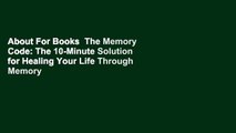 About For Books  The Memory Code: The 10-Minute Solution for Healing Your Life Through Memory