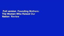 Full version  Founding Mothers: The Women Who Raised Our Nation  Review