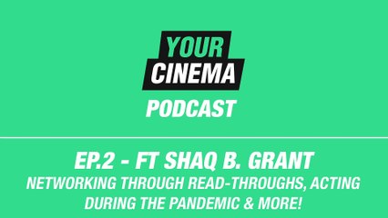 Your Cinema Podcast: Ep.2 - Ft Shaq B. Grant - Networking through read-throughs, acting during COVID & More!