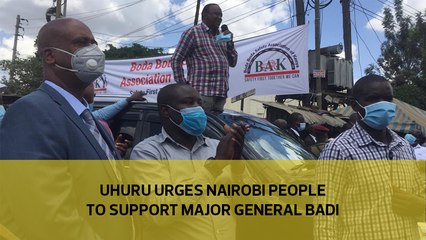 Uhuru urges Nairobi people to support Major General Badi