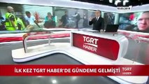 İlk Kez TGRT Haber'de Gündeme Gelmişti