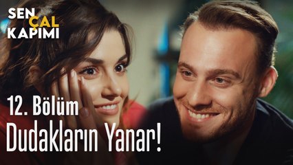 Dudakların yanar - Sen Çal Kapımı 12. Bölüm