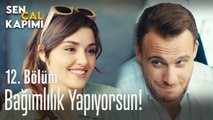 Bende bağımlılık yapıyorsun - Sen Çal Kapımı 12. Bölüm