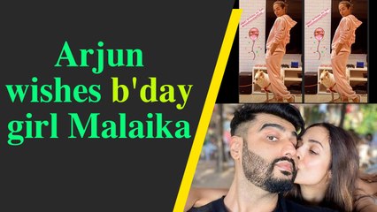 Arjun Kapoor wishes b'day girl Malaika Arora