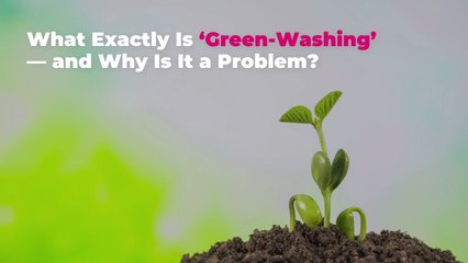 What Exactly Is ‘Green-Washing’—and Why Is It a Problem?