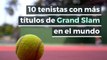 10 tenistas con más títulos de Grand Slam en el mundo