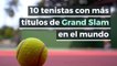 10 tenistas con más títulos de Grand Slam en el mundo