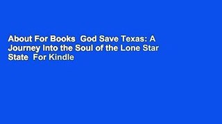 About For Books  God Save Texas: A Journey Into the Soul of the Lone Star State  For Kindle