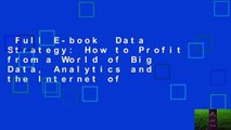 Full E-book  Data Strategy: How to Profit from a World of Big Data, Analytics and the Internet of