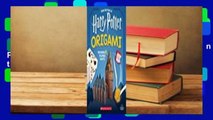[Read] Harry Potter Origami: Fifteen Paper-Folding Projects Straight from the Wizarding World!