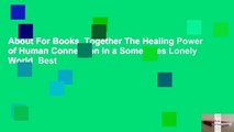 About For Books  Together The Healing Power of Human Connection in a Sometimes Lonely World  Best