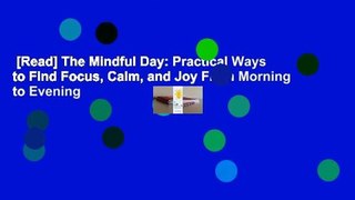 [Read] The Mindful Day: Practical Ways to Find Focus, Calm, and Joy From Morning to Evening