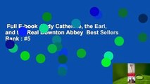Full E-book  Lady Catherine, the Earl, and the Real Downton Abbey  Best Sellers Rank : #5