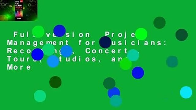 Full version Project Management for Musicians: Recordings, Concerts, Tours, Studios, and More