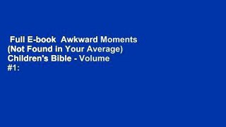 Full E-book  Awkward Moments (Not Found in Your Average) Children's Bible - Volume #1: