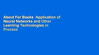 About For Books  Application of Neural Networks and Other Learning Technologies in Process
