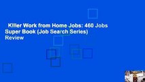 Killer Work from Home Jobs: 460 Jobs Super Book (Job Search Series)  Review