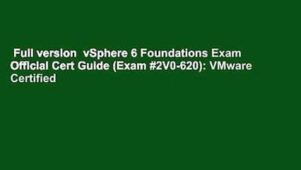 Full version  vSphere 6 Foundations Exam Official Cert Guide (Exam #2V0-620): VMware Certified