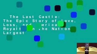 The Last Castle: The Epic Story of Love, Loss, and American Royalty in the Nation's Largest