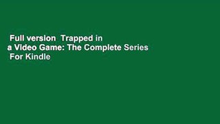 Full version  Trapped in a Video Game: The Complete Series  For Kindle