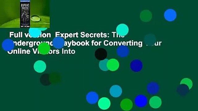 Full version Expert Secrets: The Underground Playbook for Converting Your Online Visitors Into