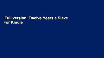 Full version  Twelve Years a Slave  For Kindle