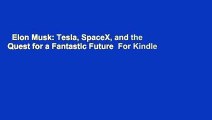 Elon Musk: Tesla, SpaceX, and the Quest for a Fantastic Future  For Kindle