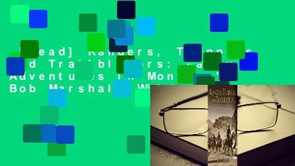 [Read] Rangers, Trappers, and Trailblazers: Early Adventures in Montana's Bob Marshall Wilderness