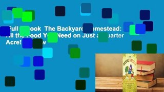 Full E-book  The Backyard Homestead: Produce All the Food You Need on Just a Quarter Acre!  Review