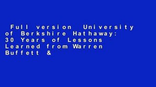 Full version  University of Berkshire Hathaway: 30 Years of Lessons Learned from Warren Buffett &