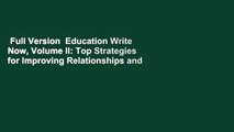 Full Version  Education Write Now, Volume II: Top Strategies for Improving Relationships and
