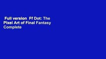 Full version  Ff Dot: The Pixel Art of Final Fantasy Complete